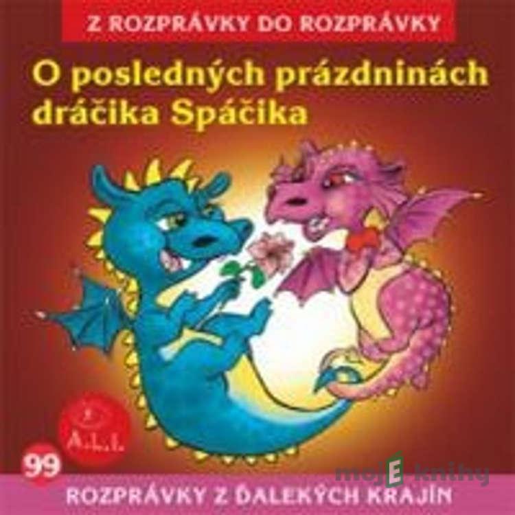 O posledných prázdninách dráčika Spáčika - Z Rozprávky Do Rozprávky O posledných prázdninách dráčika Spáčika - Z Rozprávky Do Rozprávky
