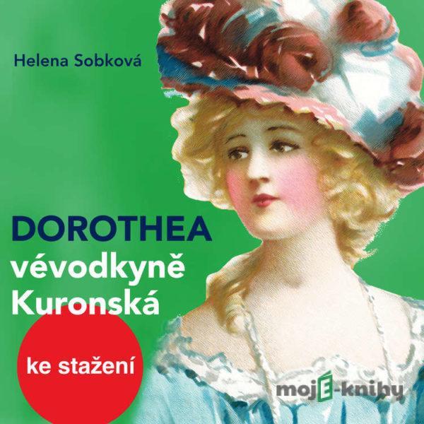 Dorothea - vévodkyně Kuronská - Helena Sobková