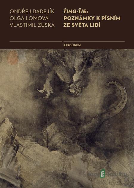 Ťing-Ťie: Poznámky k písním ze světa lidí - Ondřej Dadejík, Olga Lomová, Vlastimil Zuska Ťing-Ťie: Poznámky k písním ze světa lidí - Ondřej Dadejík, Olga Lomová, Vlastimil Zuska