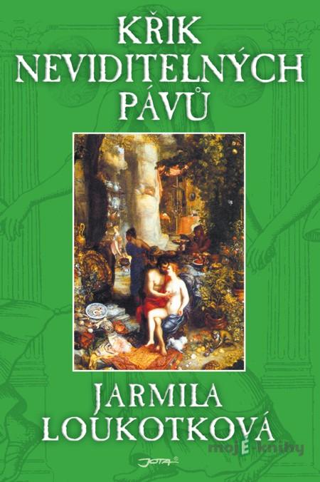 Křik neviditelných pávů - Jarmila Loukotková Křik neviditelných pávů - Jarmila Loukotková