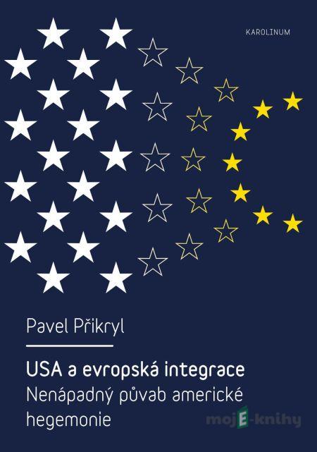 USA a evropská integrace Nenápadný půvab americké hegemonie - Pavel Přikryl USA a evropská integrace Nenápadný půvab americké hegemonie - Pavel Přikryl