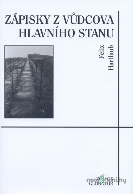 Zápisky z vůdcova hlavního stanu - Felix Hartlaub Zápisky z vůdcova hlavního stanu - Felix Hartlaub