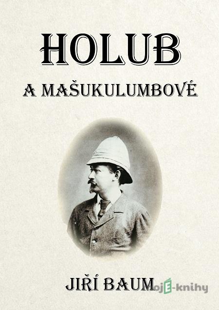 Holub a Mašukulumbové - Jiří Baum Holub a Mašukulumbové - Jiří Baum