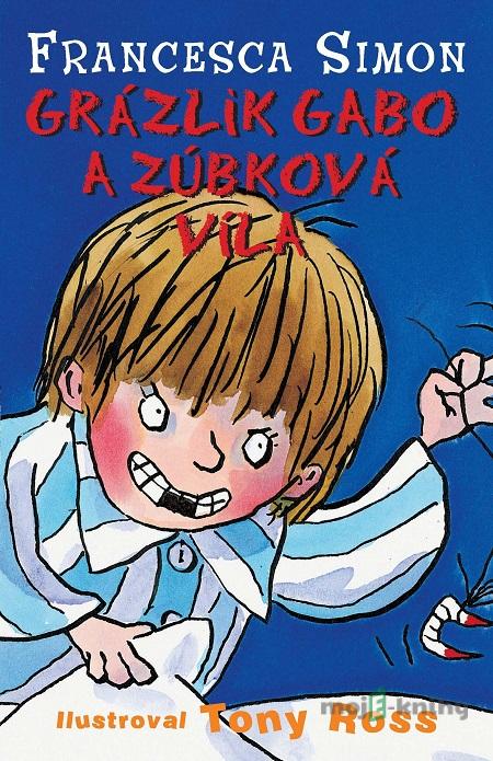 Grázlik Gabo a zúbková víla - Francesca Simon Grázlik Gabo a zúbková víla - Francesca Simon