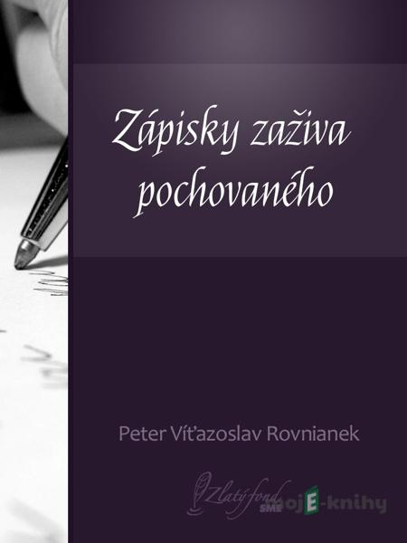 Zápisky zaživa pochovaného - Peter V. Rovnianek Zápisky zaživa pochovaného - Peter V. Rovnianek