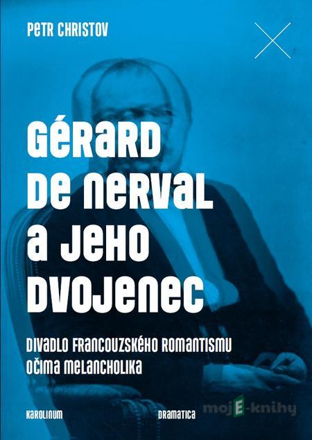 Gérard de Nerval a jeho dvojenec - Petr Christov Gérard de Nerval a jeho dvojenec - Petr Christov