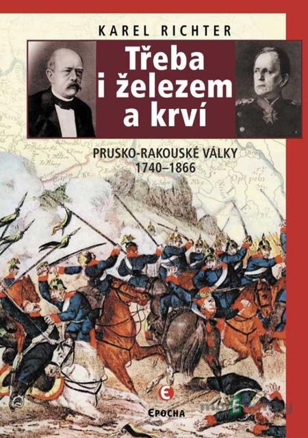 Třeba i železem a krví - Karel Richter Třeba i železem a krví - Karel Richter