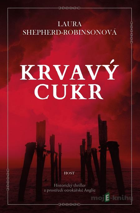 Krvavý cukr - Laura Shepherd-Robinson Krvavý cukr - Laura Shepherd-Robinson