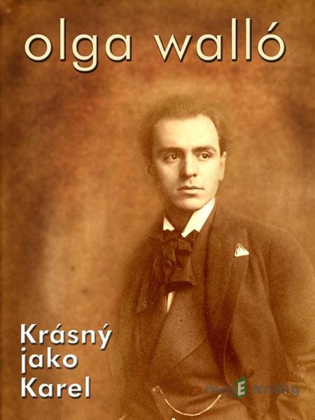 Krásný jako Karel - Olga Walló Krásný jako Karel - Olga Walló
