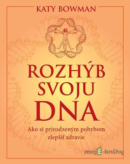 Rozhýb svoju DNA - Katy Bowman Rozhýb svoju DNA - Katy Bowman