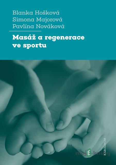 Masáž a regenerace ve sportu - Blanka Hošková, Simona Majorová, Pavlína Nováková Masáž a regenerace ve sportu - Blanka Hošková, Simona Majorová, Pavlína Nováková