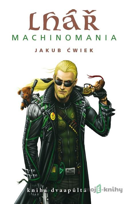 Lhář Machinomania (Kniha dvaapůltá) - Jakub Cwiek Lhář Machinomania (Kniha dvaapůltá) - Jakub Cwiek