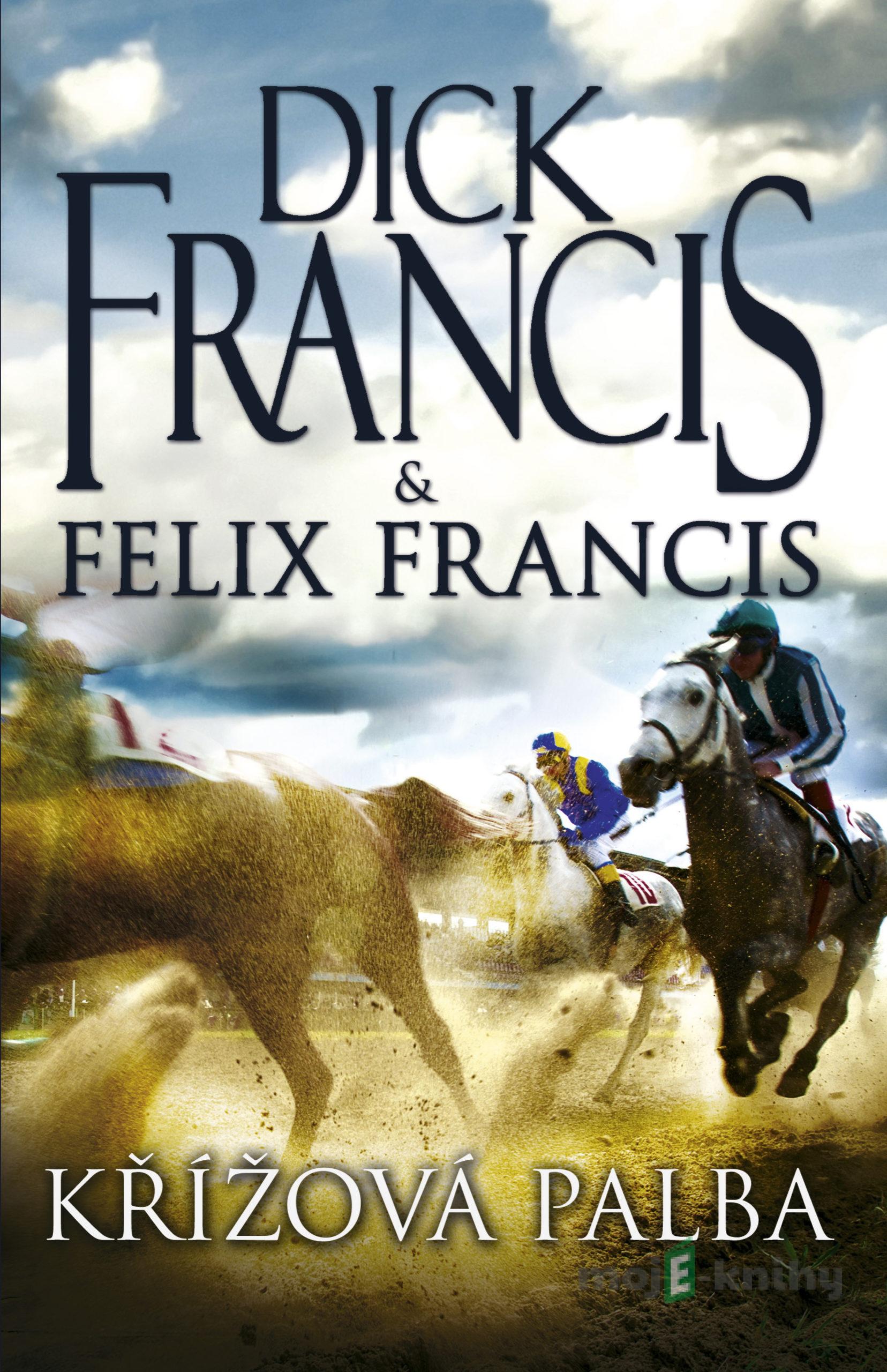 Křížová palba - Dick Francis, Felix Francis Křížová palba - Dick Francis, Felix Francis