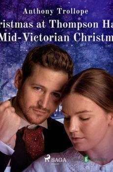 Christmas at Thompson Hall: A Mid-Victorian Christmas Tale (EN) - Anthony Trollope