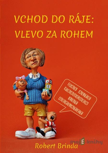 Vchod do ráje: Vlevo za rohem - Robert Brinda Vchod do ráje: Vlevo za rohem - Robert Brinda