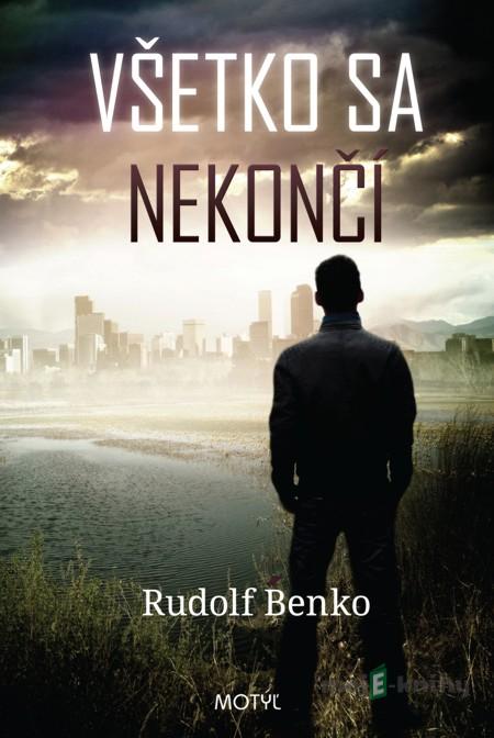 Všetko sa nekončí - Rudolf Benko Všetko sa nekončí - Rudolf Benko