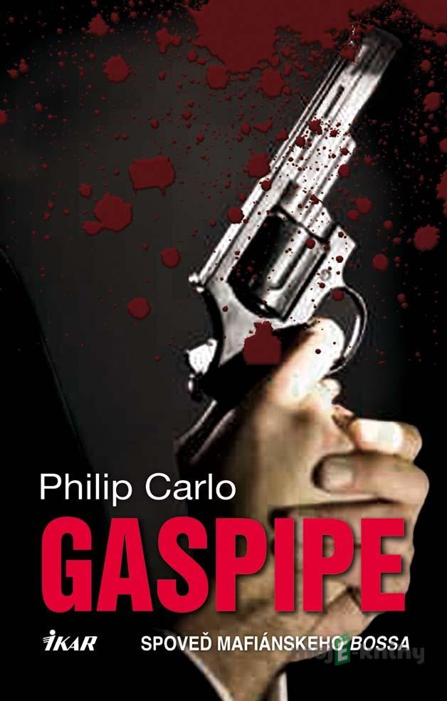 Gaspipe - Priznanie mafiánskeho bosa - Philip Carlo Gaspipe - Priznanie mafiánskeho bosa - Philip Carlo