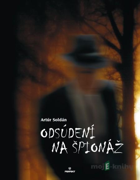 Odsúdení na špionáž - Artúr Soldán Odsúdení na špionáž - Artúr Soldán