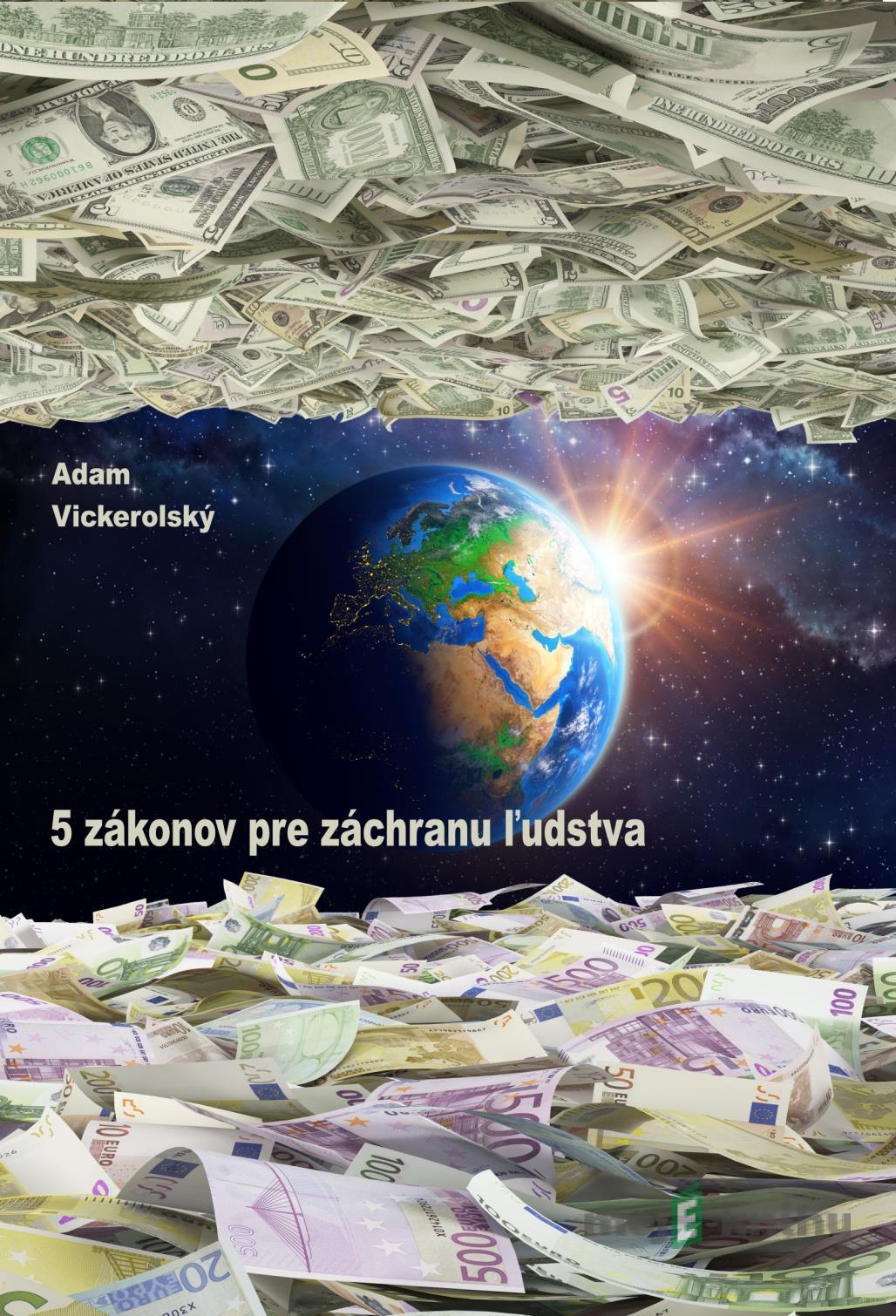 5 zákonov pre záchranu ľudstva - Adam Vickerolský 5 zákonov pre záchranu ľudstva - Adam Vickerolský