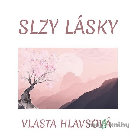 Slzy lásky - Vlasta Hlavsová Slzy lásky - Vlasta Hlavsová