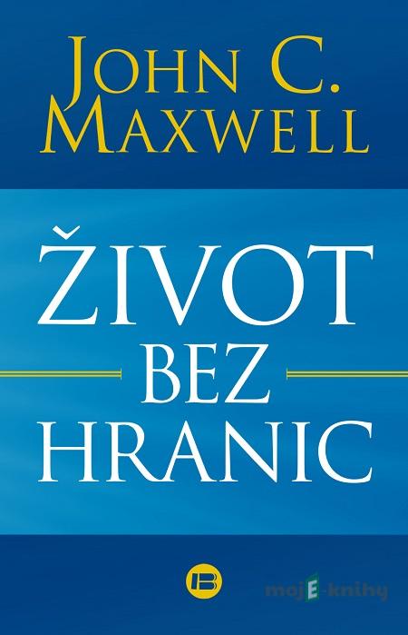 Život bez hranic - John C. Maxwell Život bez hranic - John C. Maxwell