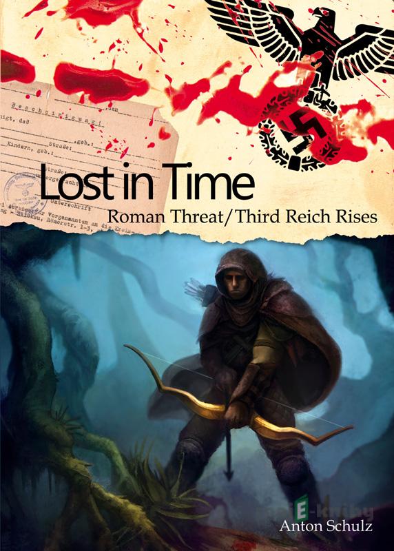 Lost In Time: Roman Threat / Third Reich Rises - Anton Schulz Lost In Time: Roman Threat / Third Reich Rises - Anton Schulz