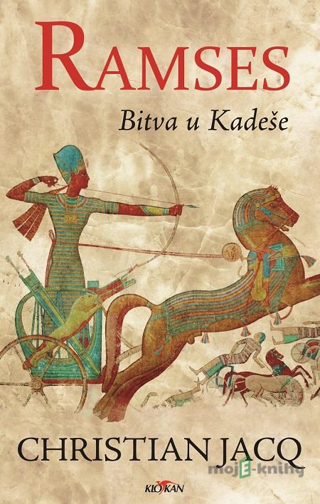 Ramses - Bitva u Kadeše - Christian Jacq Ramses - Bitva u Kadeše - Christian Jacq
