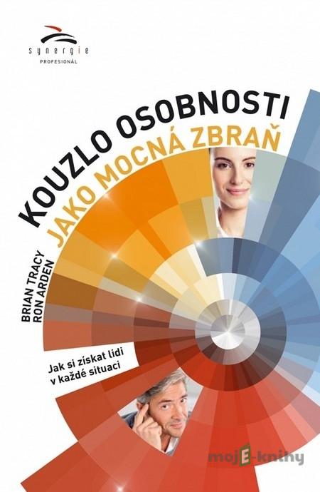 Kouzlo osobnosti jako mocná zbraň - Brian Tracy Kouzlo osobnosti jako mocná zbraň - Brian Tracy
