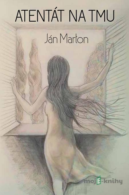 Atentát na tmu - Ján Marton Atentát na tmu - Ján Marton
