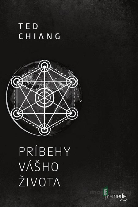 Príbehy vášho života - Ted Chiang Príbehy vášho života - Ted Chiang