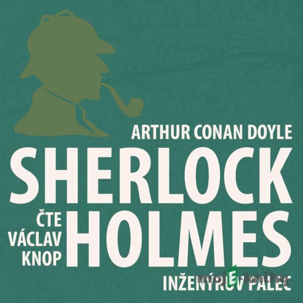 Dobrodružství Sherlocka Holmese 9 - Inženýrův palec - Arthur Conan Doyle