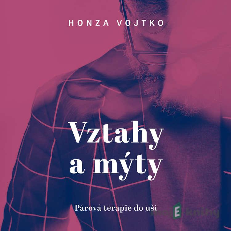 Vztahy a mýty - Honza Vojtko Vztahy a mýty - Honza Vojtko