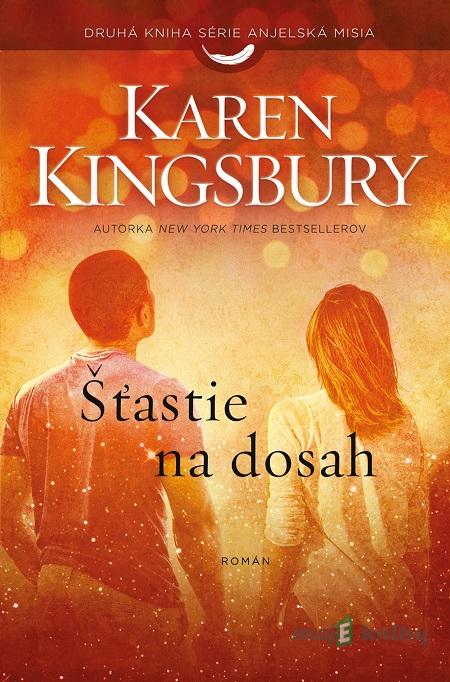 Šťastie na dosah - Karen Kingsbury Šťastie na dosah - Karen Kingsbury