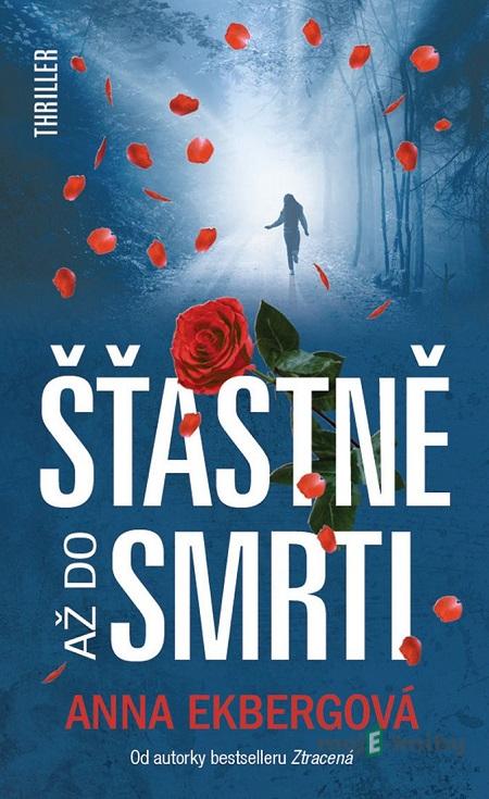 Šťastně až do smrti - Anna Ekberg Šťastně až do smrti - Anna Ekberg