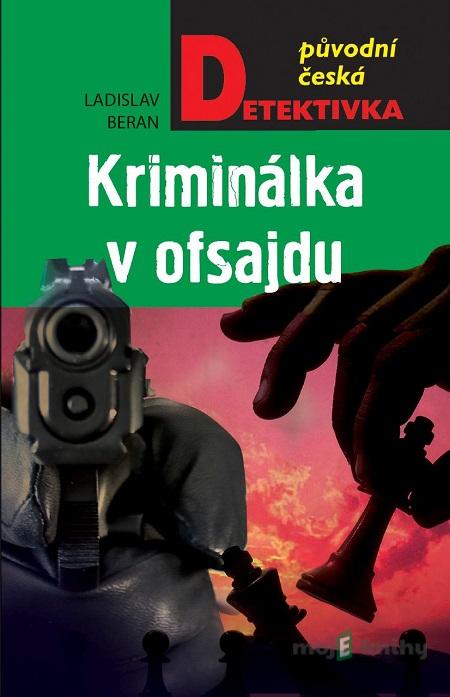 Kriminálka v ofsajdu - Ladislav Beran Kriminálka v ofsajdu - Ladislav Beran