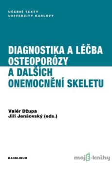 Diagnostika a léčba osteoporózy a dalších onemocnění skeletu - Valér Džupa, Jiří Jenšovský