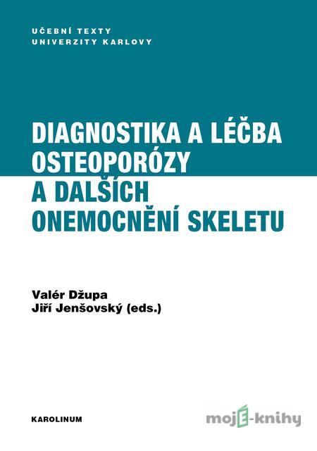 Diagnostika a léčba osteoporózy a dalších onemocnění skeletu - Valér Džupa, Jiří Jenšovský Diagnostika a léčba osteoporózy a dalších onemocnění skeletu - Valér Džupa, Jiří Jenšovský