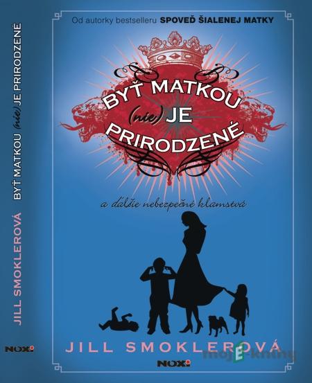 Byť matkou (nie) je prirodzené - Jill Smoklerová Byť matkou (nie) je prirodzené - Jill Smoklerová