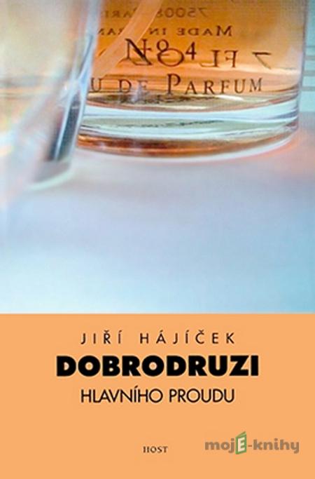 Dobrodruzi hlavního proudu - Jiří Hajíček Dobrodruzi hlavního proudu - Jiří Hajíček