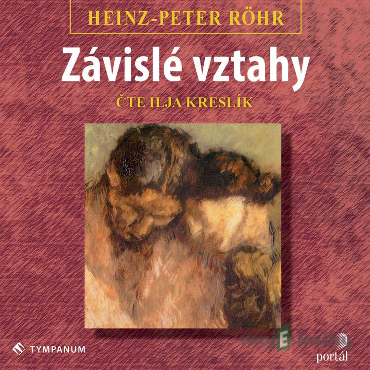 Závislé vztahy - Heinz-Peter Röhr Závislé vztahy - Heinz-Peter Röhr