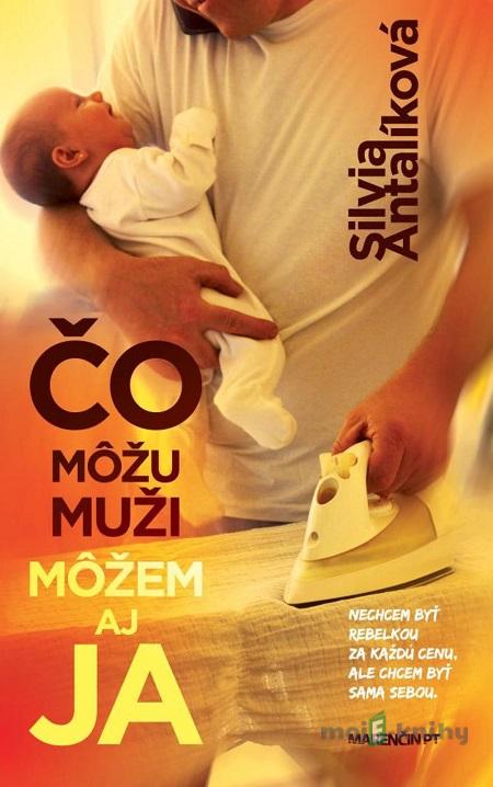 Čo môžu muži môžem aj ja - Silvia Antalíková Čo môžu muži môžem aj ja - Silvia Antalíková