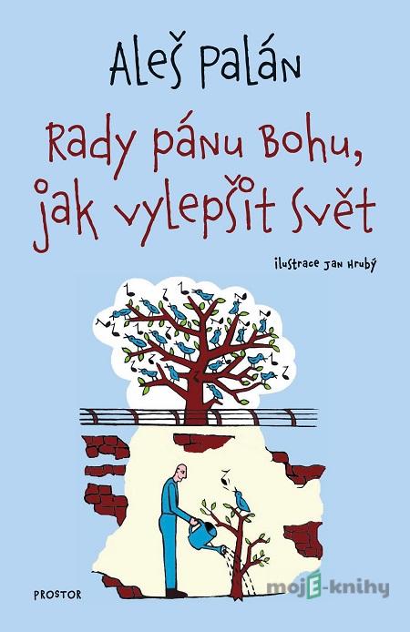 Rady pánu Bohu, jak vylepšit svět - Aleš Palán Rady pánu Bohu, jak vylepšit svět - Aleš Palán