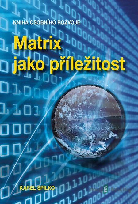 Matrix jako příležitost - Karel Spilko Matrix jako příležitost - Karel Spilko