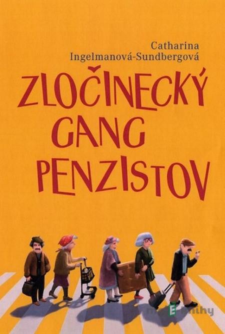 Zločinecký gang penzistov - Catharina Ingelman-Sundberg Zločinecký gang penzistov - Catharina Ingelman-Sundberg
