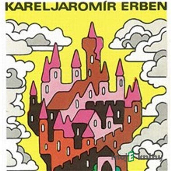 Pohádky Karla Jaromíra Erbena - Karel Jaromír Erben