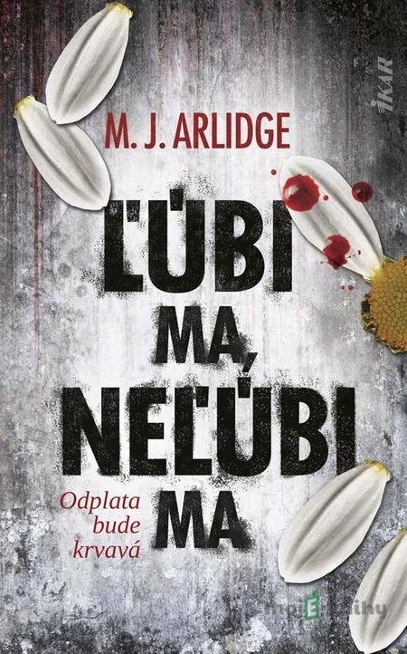 Ľúbi ma, neľúbi ma - M.J. Arlidge Ľúbi ma, neľúbi ma - M.J. Arlidge