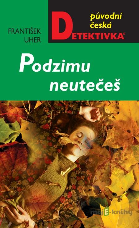 Podzimu neutečeš - František Uher Podzimu neutečeš - František Uher