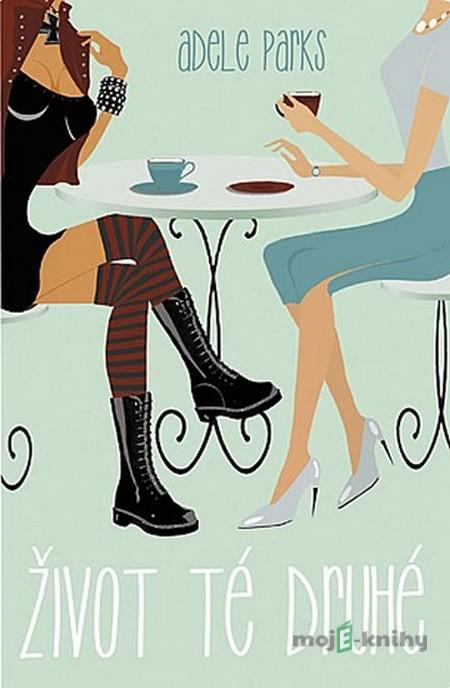 Život té druhé - Adele Parks Život té druhé - Adele Parks