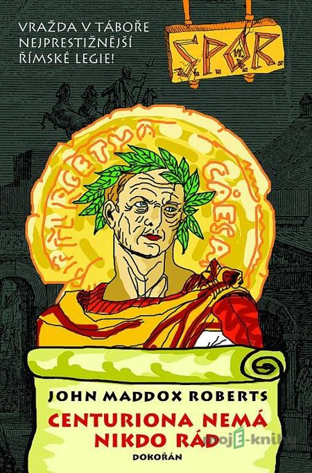 Centuriona nemá nikdo rád - John Maddox Roberts Centuriona nemá nikdo rád - John Maddox Roberts