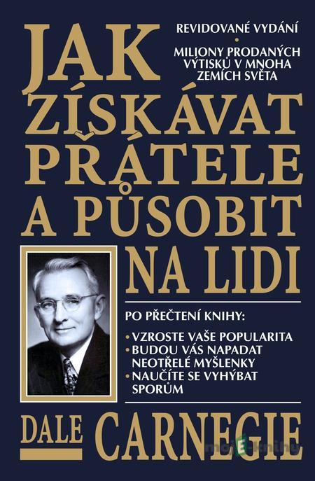 Jak získávat přátele a působit na lidi - Dale Carnegie Jak získávat přátele a působit na lidi - Dale Carnegie